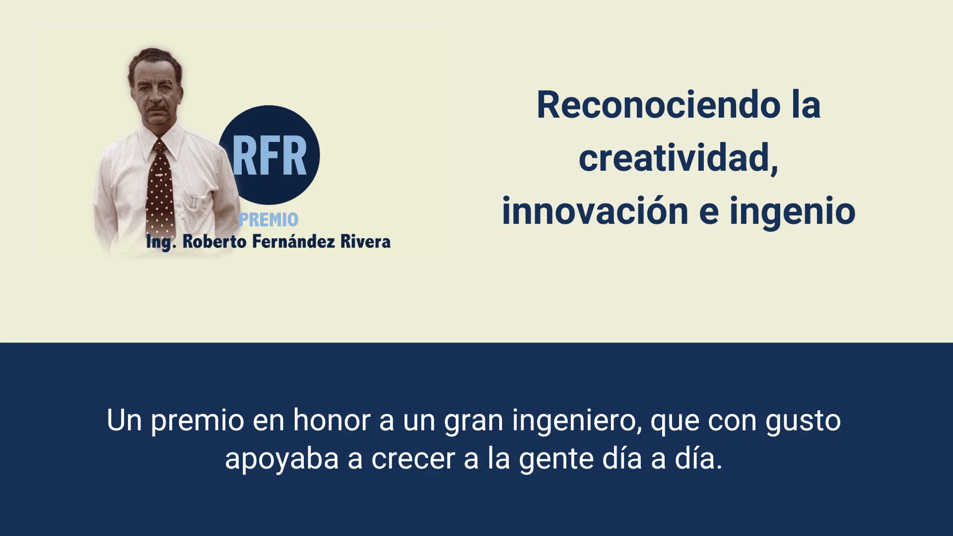 Premio Ing. Roberto Fernández Rivera, reconociendo la creatividad, innovación e ingenio